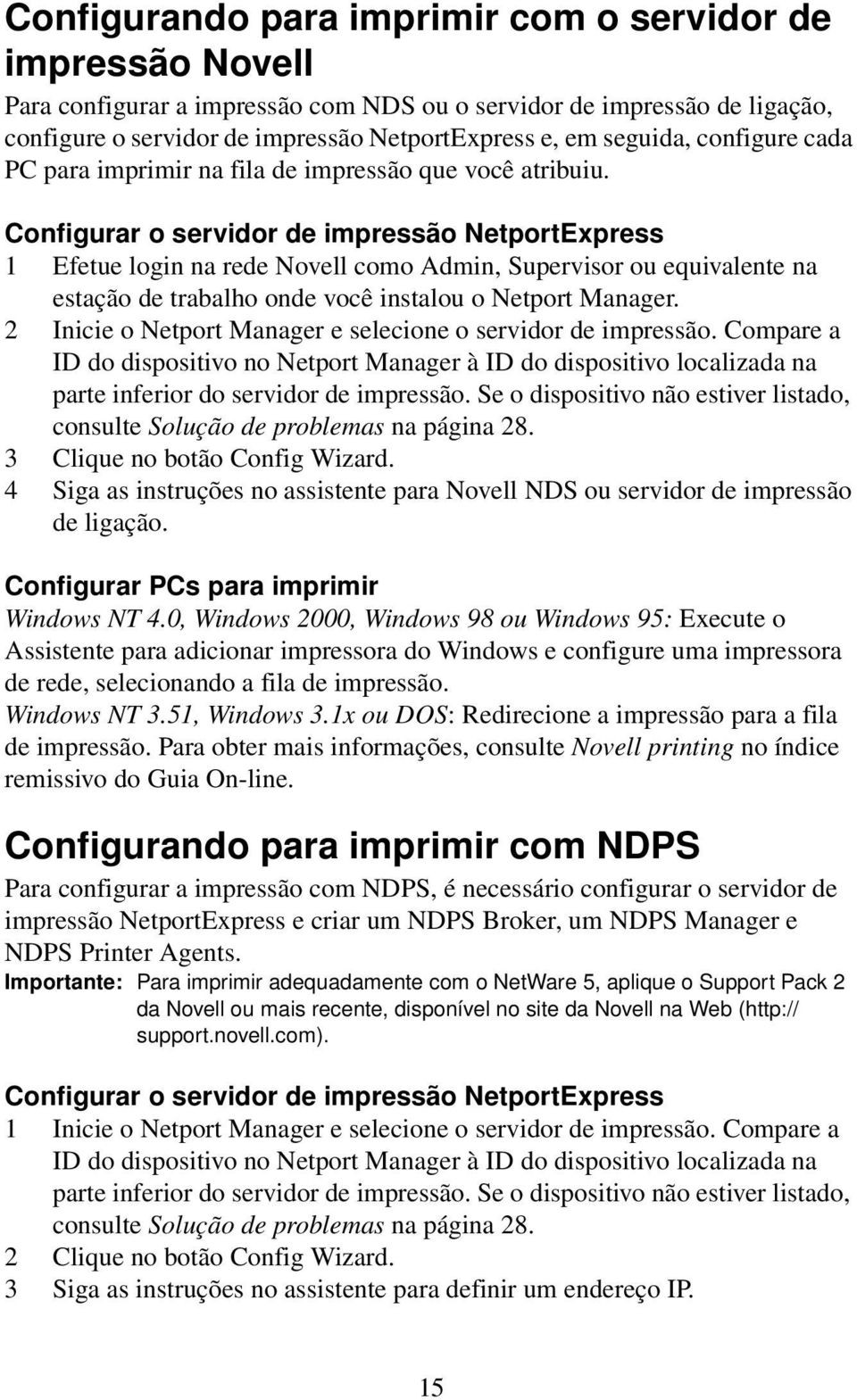 Configurar o servidor de impressão NetportExpress 1 Efetue login na rede Novell como Admin, Supervisor ou equivalente na estação de trabalho onde você instalou o Netport Manager.