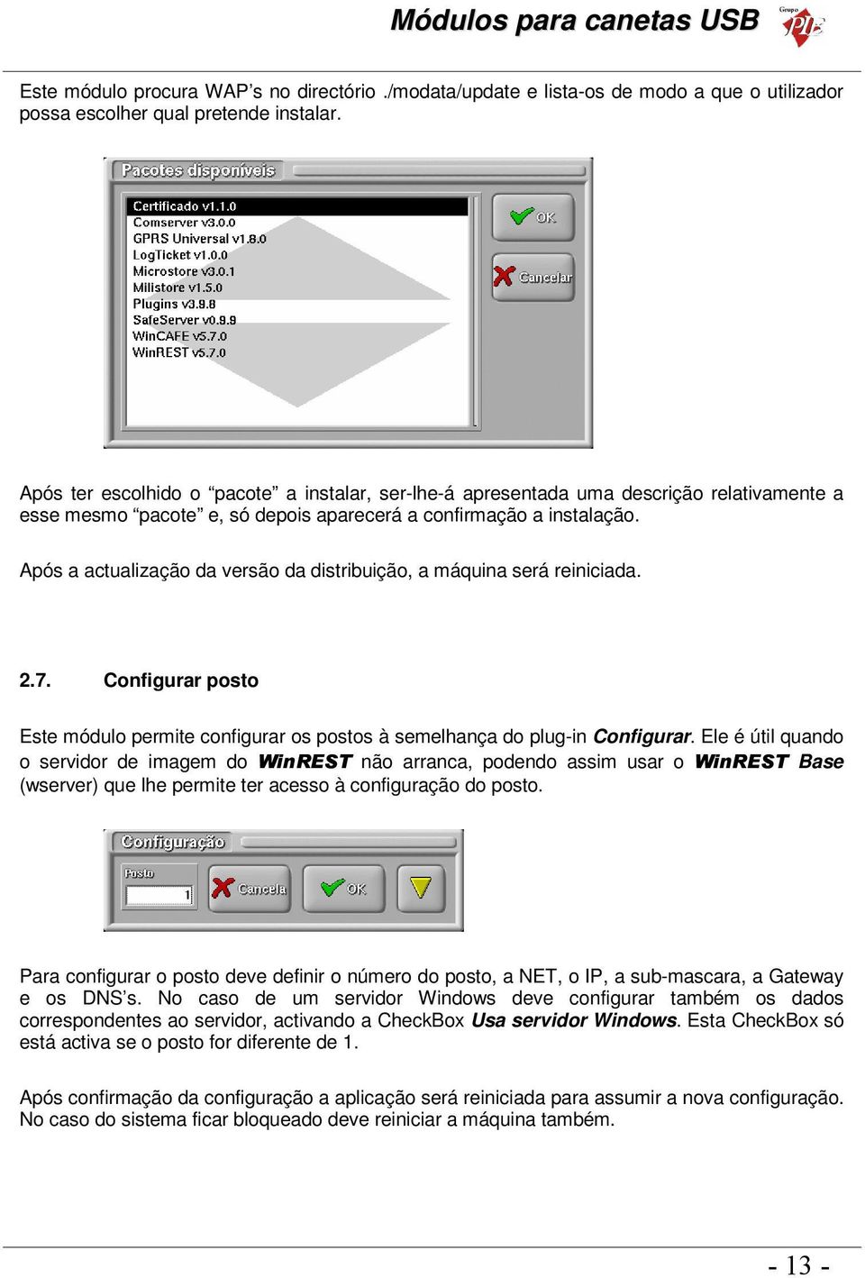 Após a actualização da versão da distribuição, a máquina será reiniciada. 2.7. Configurar posto Este módulo permite configurar os postos à semelhança do plug-in Configurar.