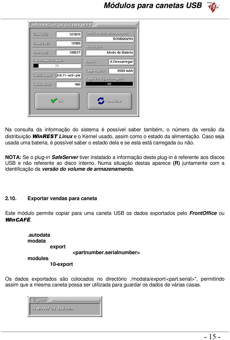 NOTA: Se o plug-in SafeServer tiver instalado a informação deste plug-in é referente aos discos USB e não referente ao disco interno.