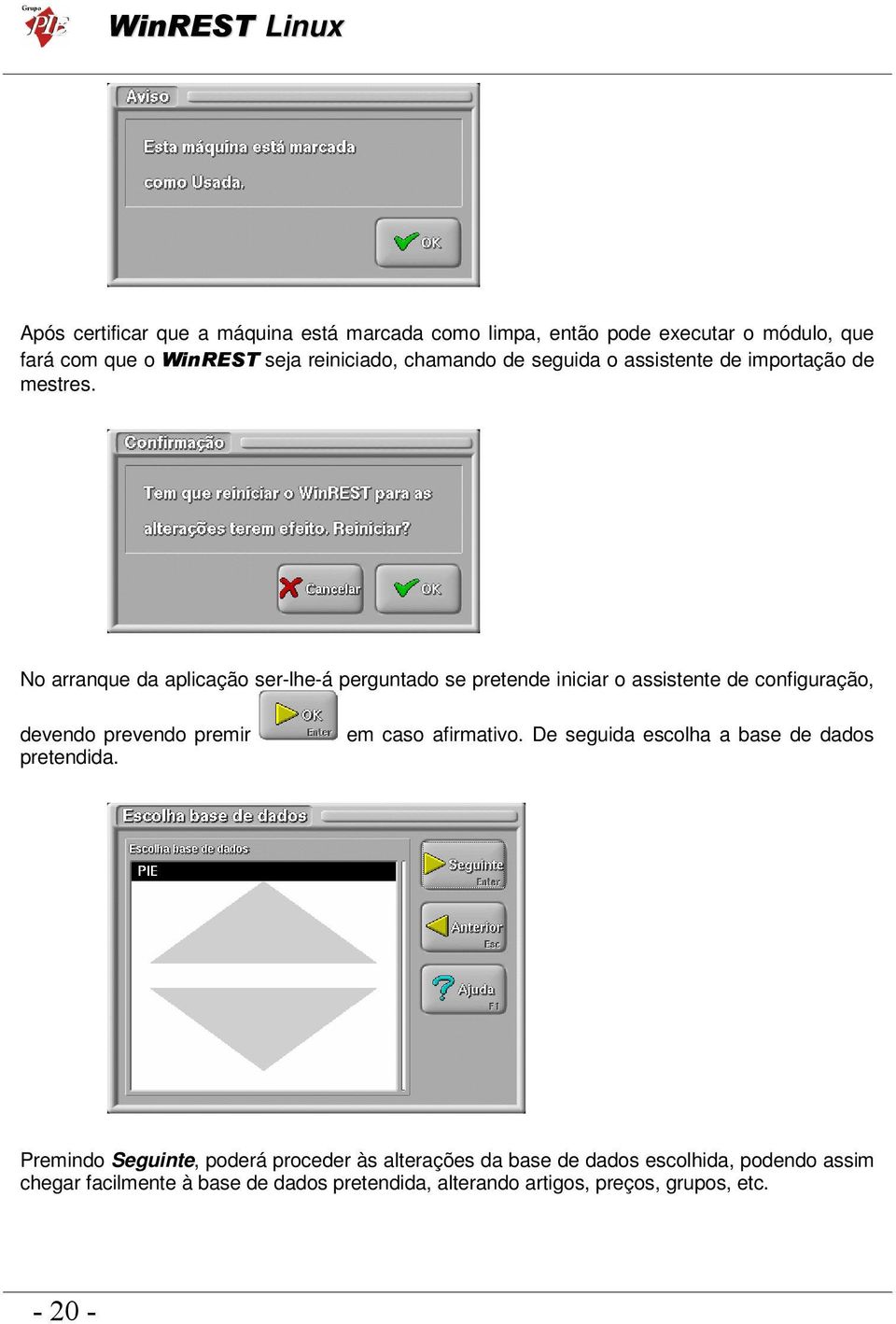 No arranque da aplicação ser-lhe-á perguntado se pretende iniciar o assistente de configuração, devendo prevendo premir pretendida.