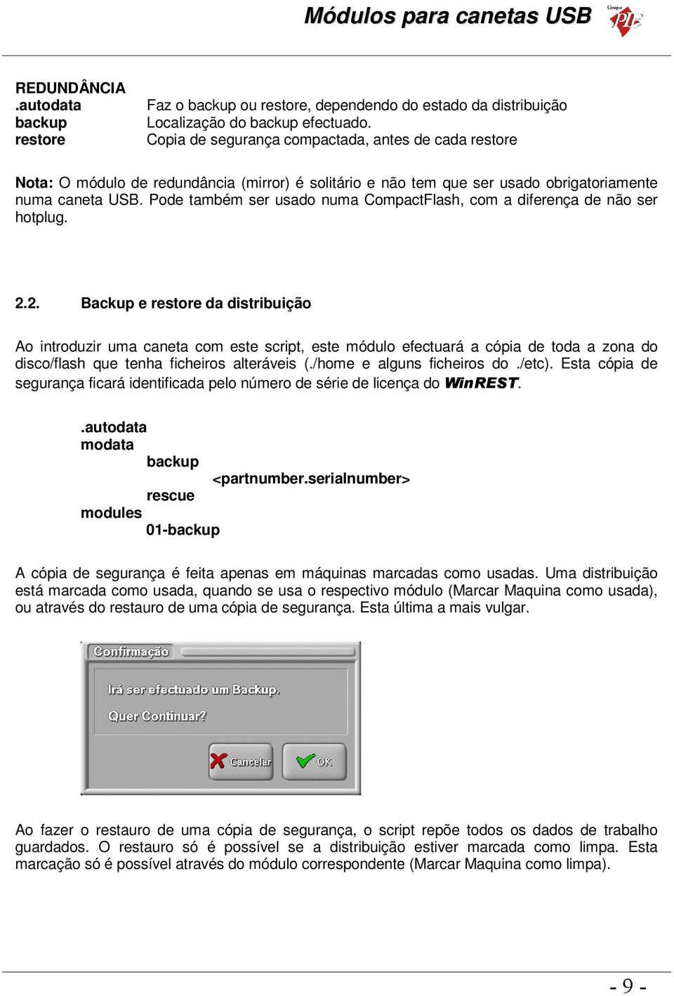 Pode também ser usado numa CompactFlash, com a diferença de não ser hotplug. 2.