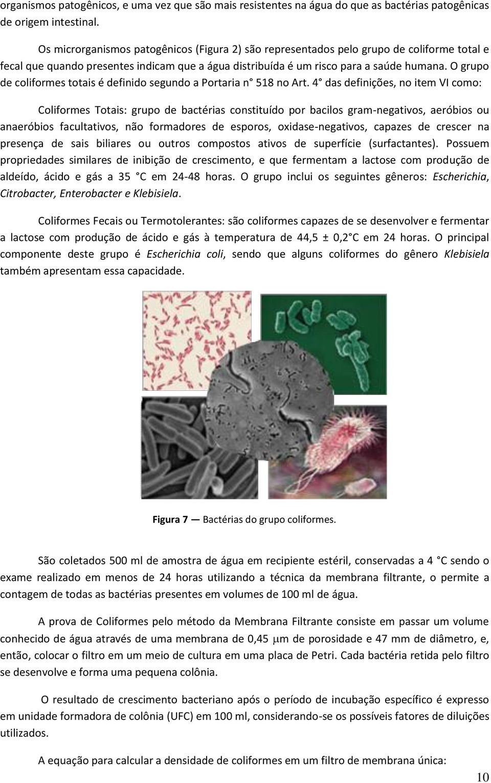 O grupo de coliformes totais é definido segundo a Portaria n 518 no Art.