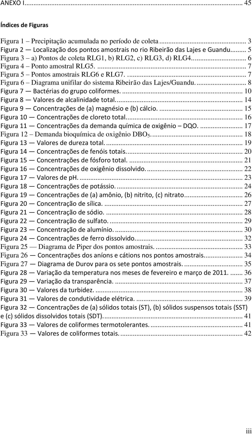 .... 7 Figura 6 Diagrama unifilar do sistema Ribeirão das Lajes/Guandu.... 8 Figura 7 Bactérias do grupo coliformes.... 10 Figura 8 Valores de alcalinidade total.