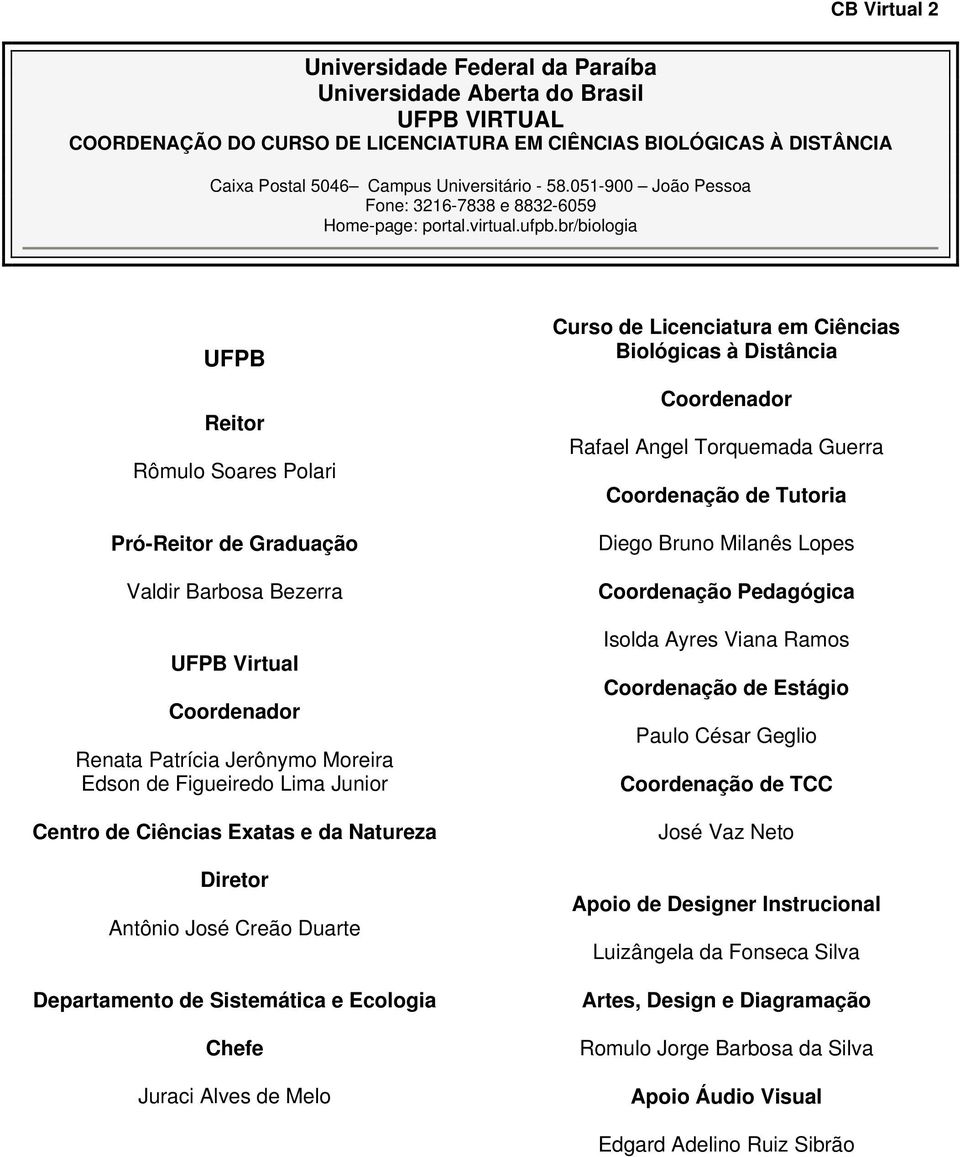 br/biologia UFPB Reitor Rômulo Soares Polari Pró-Reitor de Graduação Valdir Barbosa Bezerra UFPB Virtual Coordenador Renata Patrícia Jerônymo Moreira Edson de Figueiredo Lima Junior Centro de