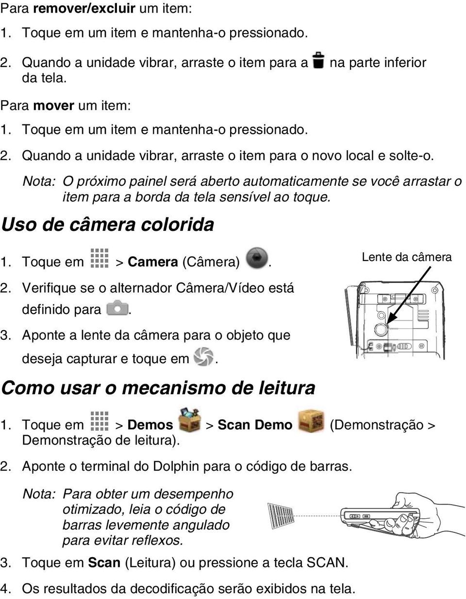 Nota: O próximo painel será aberto automaticamente se você arrastar o item para a borda da tela sensível ao toque. Uso de câmera colorida 1. Toque em > Camera (Câmera). Lente da câmera 2.