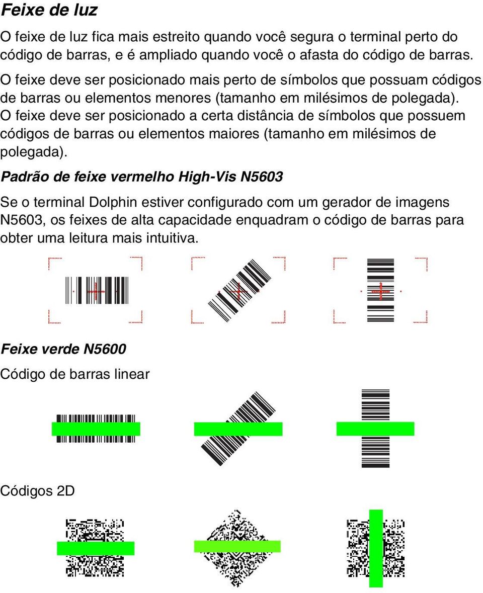 O feixe deve ser posicionado a certa distância de símbolos que possuem códigos de barras ou elementos maiores (tamanho em milésimos de polegada).