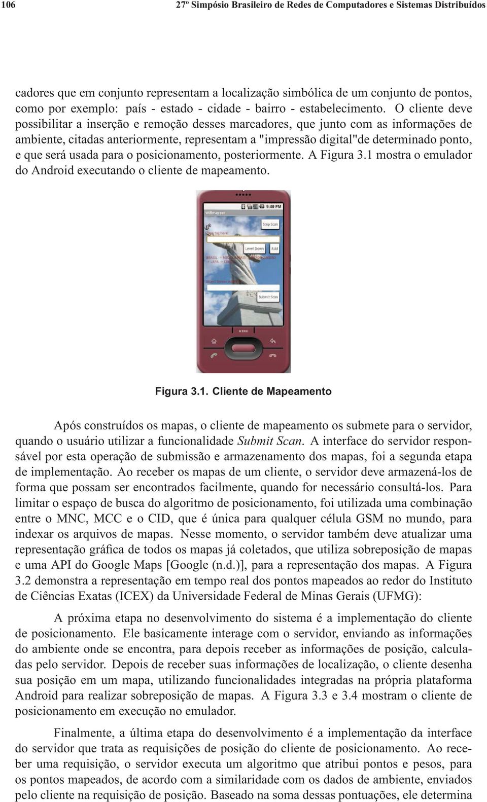 Oclientedeve possibilitar a inserção e remoção desses marcadores, que junto com as informações de ambiente, citadas anteriormente, representam a"impressão digital"de determinado ponto, e que será