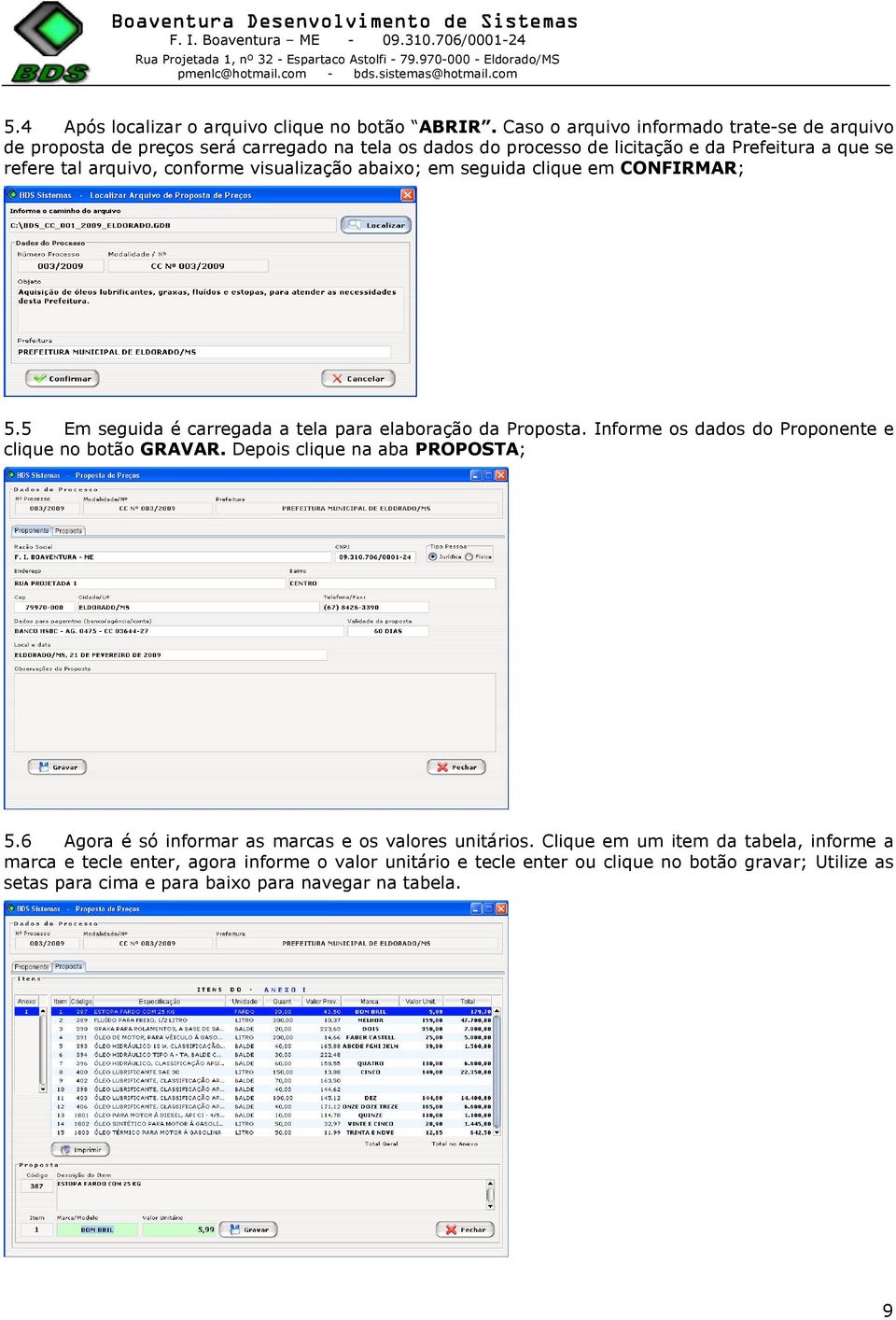 conforme visualização abaixo; em seguida clique em CONFIRMAR; 5.5 Em seguida é carregada a tela para elaboração da Proposta.