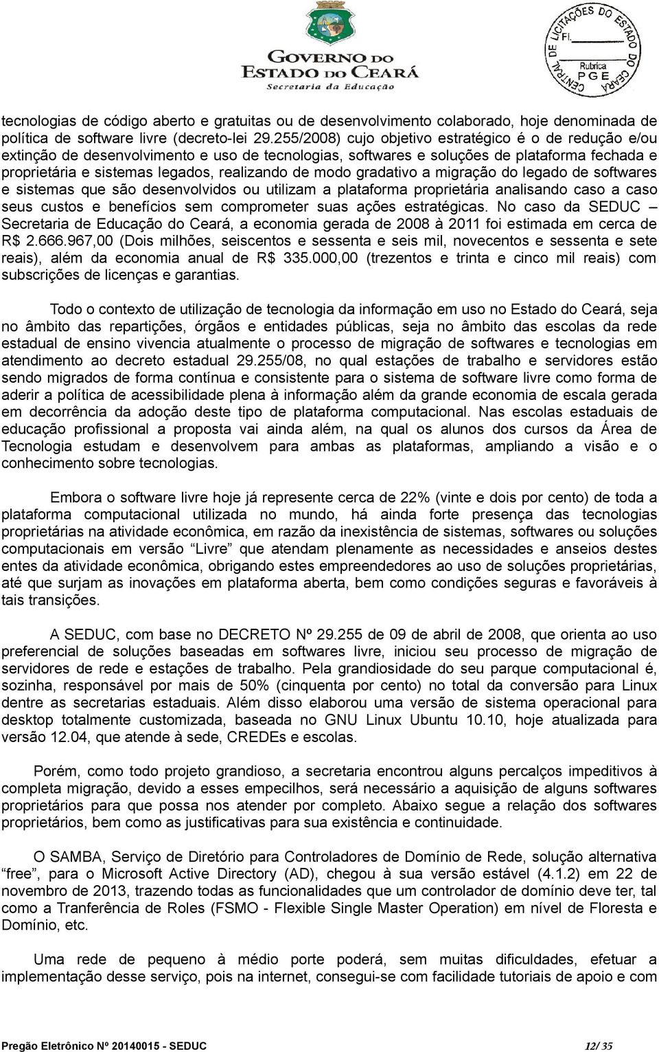 modo gradativo a migração do legado de softwares e sistemas que são desenvolvidos ou utilizam a plataforma proprietária analisando caso a caso seus custos e benefícios sem comprometer suas ações