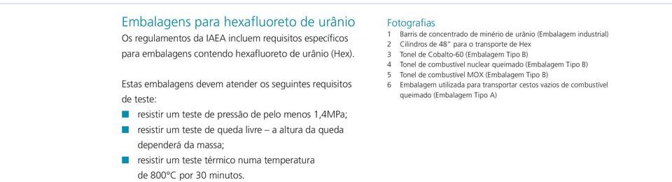 resistir um teste térmico numa temperatura de 800 C por 30 minutos.