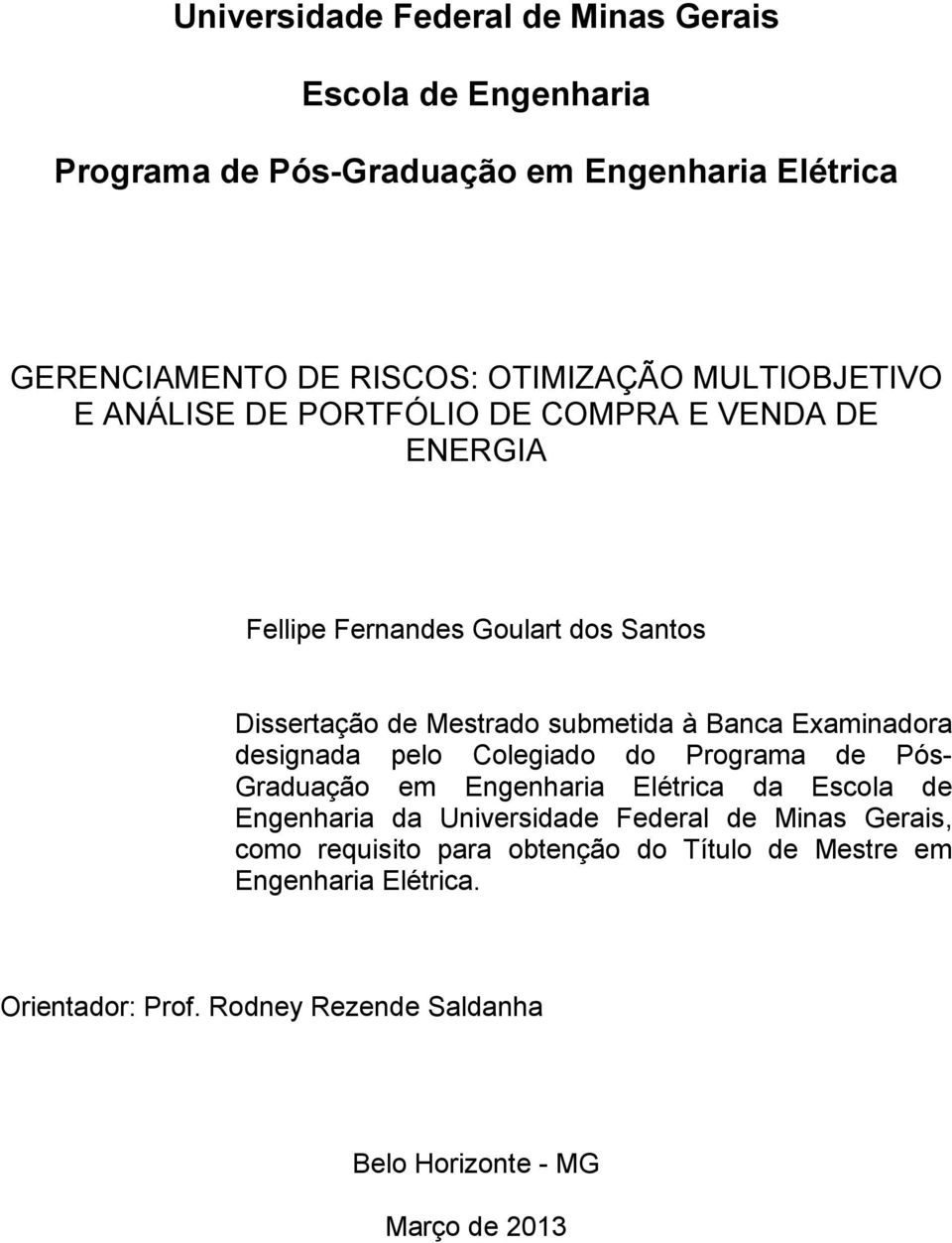 Examinadora designada pelo Colegiado do Programa de Pós- Graduação em Engenharia Elétrica da Escola de Engenharia da Universidade Federal de Minas