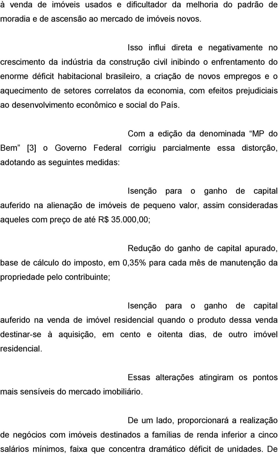 setores correlatos da economia, com efeitos prejudiciais ao desenvolvimento econômico e social do País.