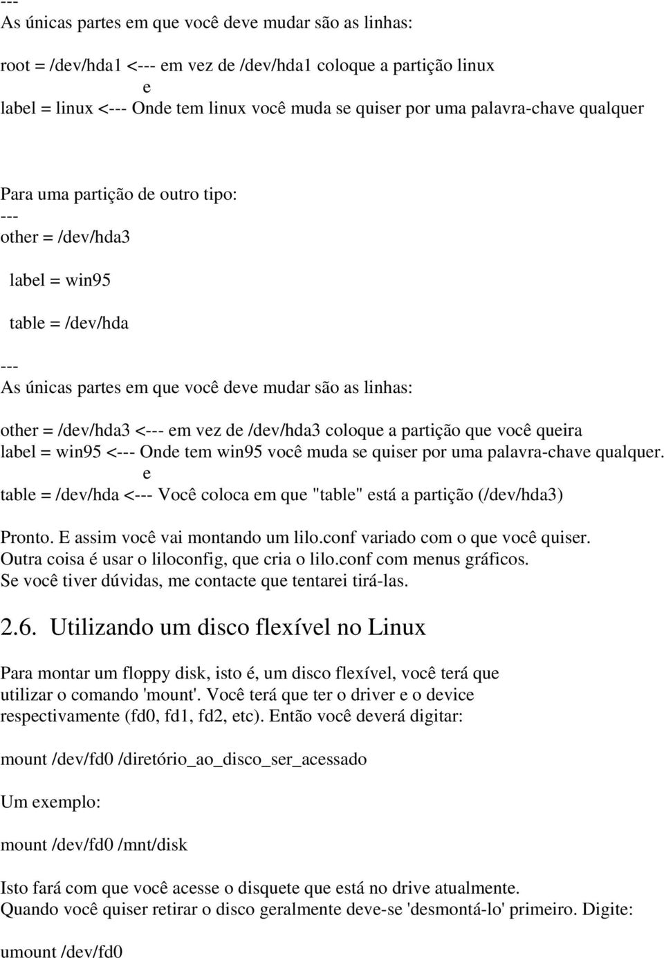 de /dev/hda3 coloque a partição que você queira label = win95 <--- Onde tem win95 você muda se quiser por uma palavra-chave qualquer.