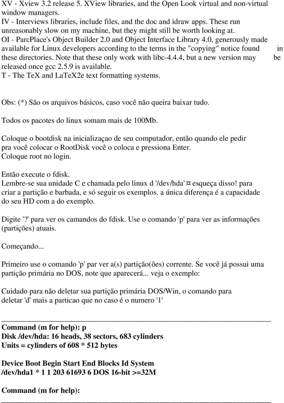 0, generously made available for Linux developers according to the terms in the "copying" notice found these directories. Note that these only work with libc-4.