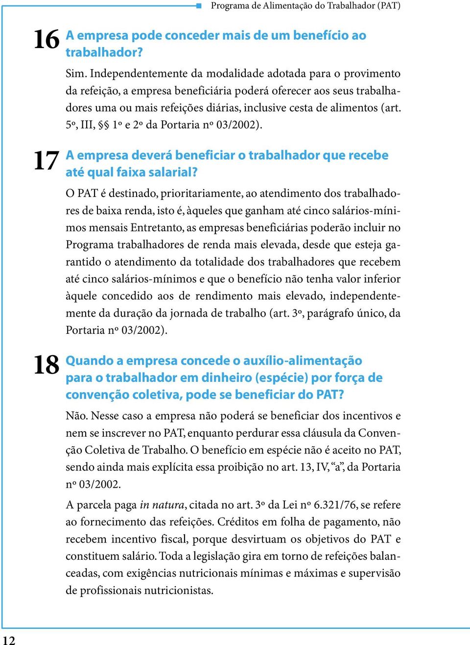 5º, III, 1º e 2º da Portaria nº 03/2002). A empresa deverá beneficiar o trabalhador que recebe até qual faixa salarial?