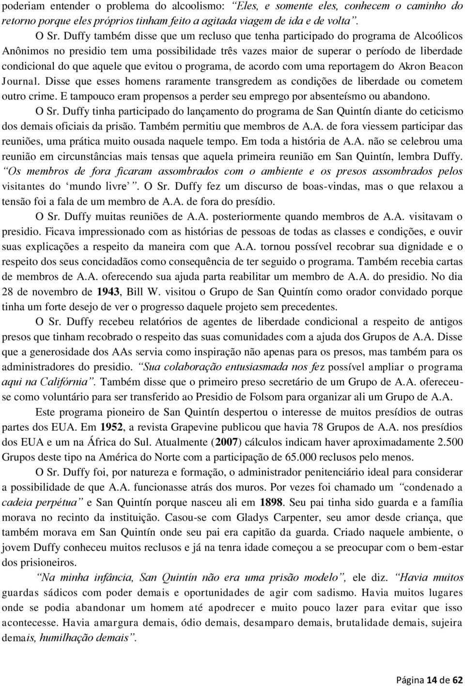 aquele que evitou o programa, de acordo com uma reportagem do Akron Beacon Journal. Disse que esses homens raramente transgredem as condições de liberdade ou cometem outro crime.