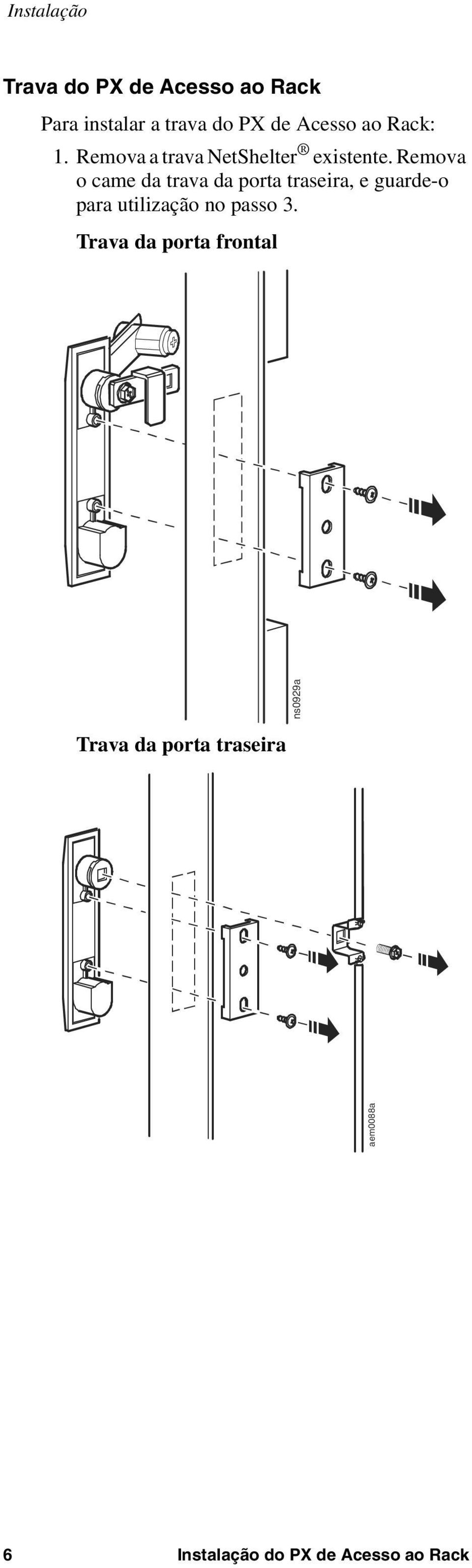 Remova o came da trava da porta traseira, e guarde-o para utilização no passo