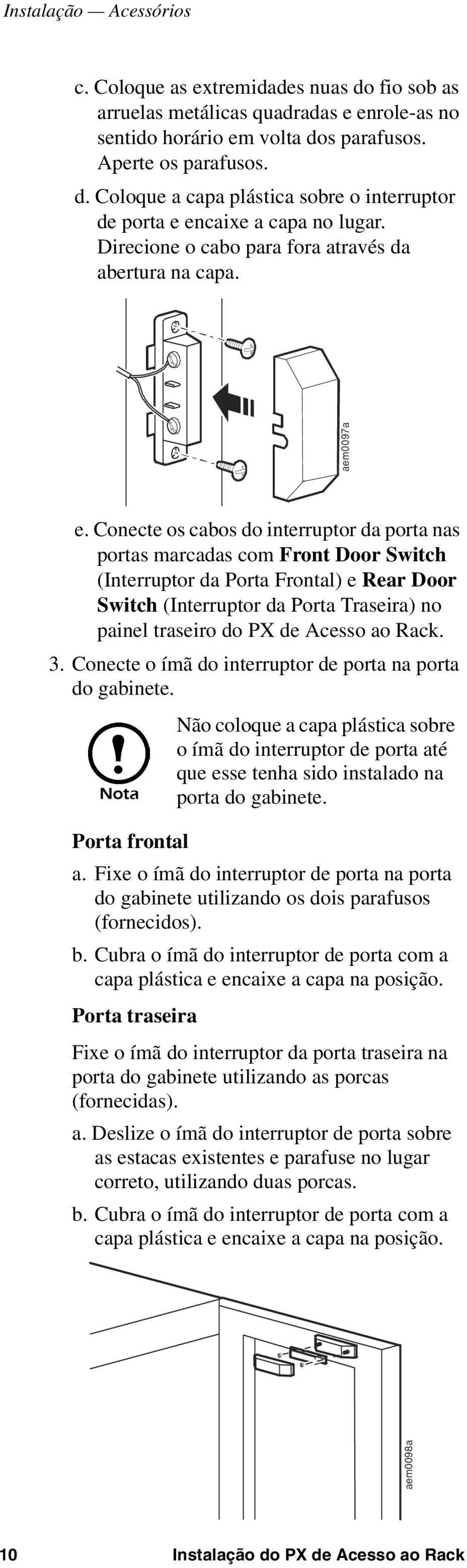 Conecte os cabos do interruptor da porta nas portas marcadas com Front Door Switch (Interruptor da Porta Frontal) e Rear Door Switch (Interruptor da Porta Traseira) no painel traseiro do PX de Acesso