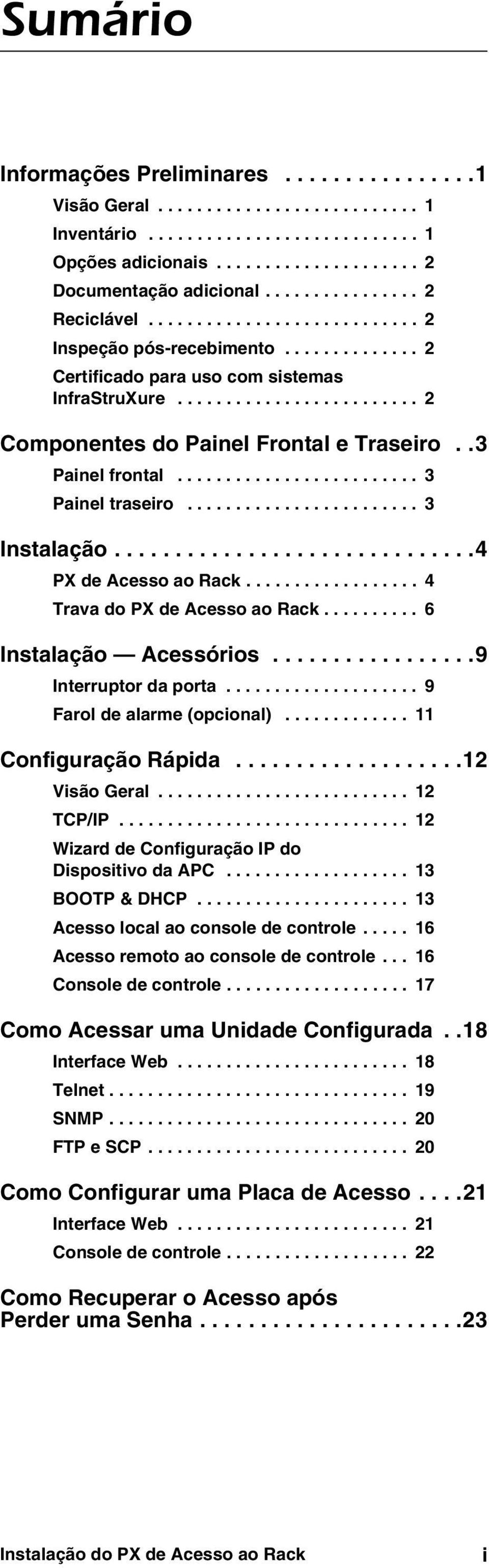 .3 Painel frontal......................... 3 Painel traseiro........................ 3 Instalação..............................4 PX de Acesso ao Rack.................. 4 Trava do PX de Acesso ao Rack.