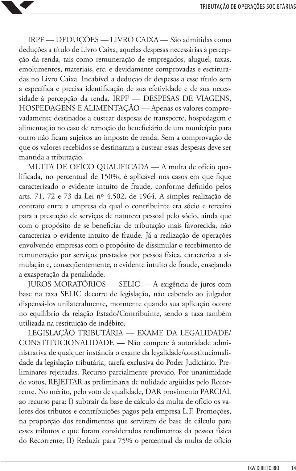 Incabível a dedução de despesas a esse título sem a específica e precisa identificação de sua efetividade e de sua necessidade à percepção da renda.