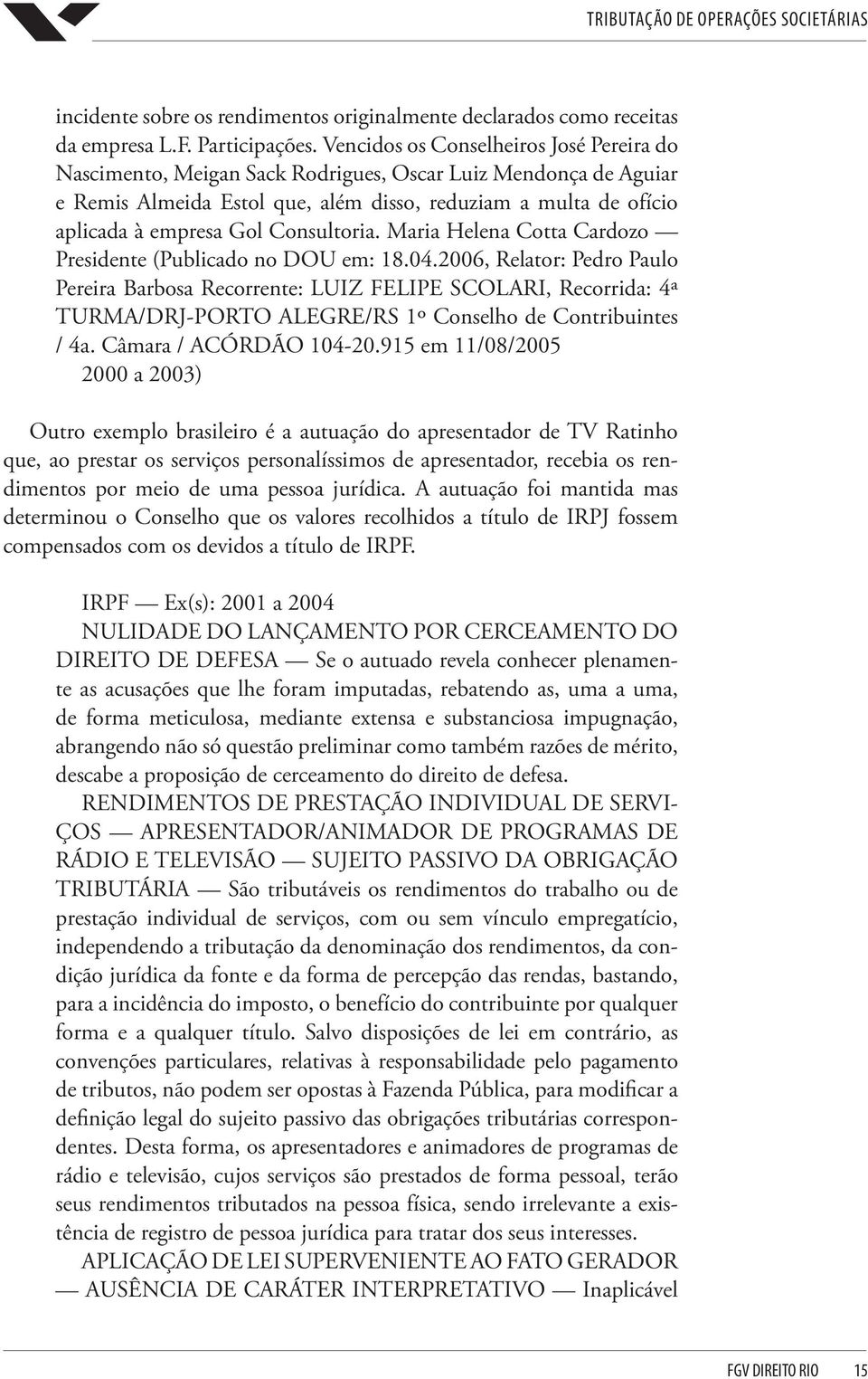 Consultoria. Maria Helena Cotta Cardozo Presidente (Publicado no DOU em: 18.04.