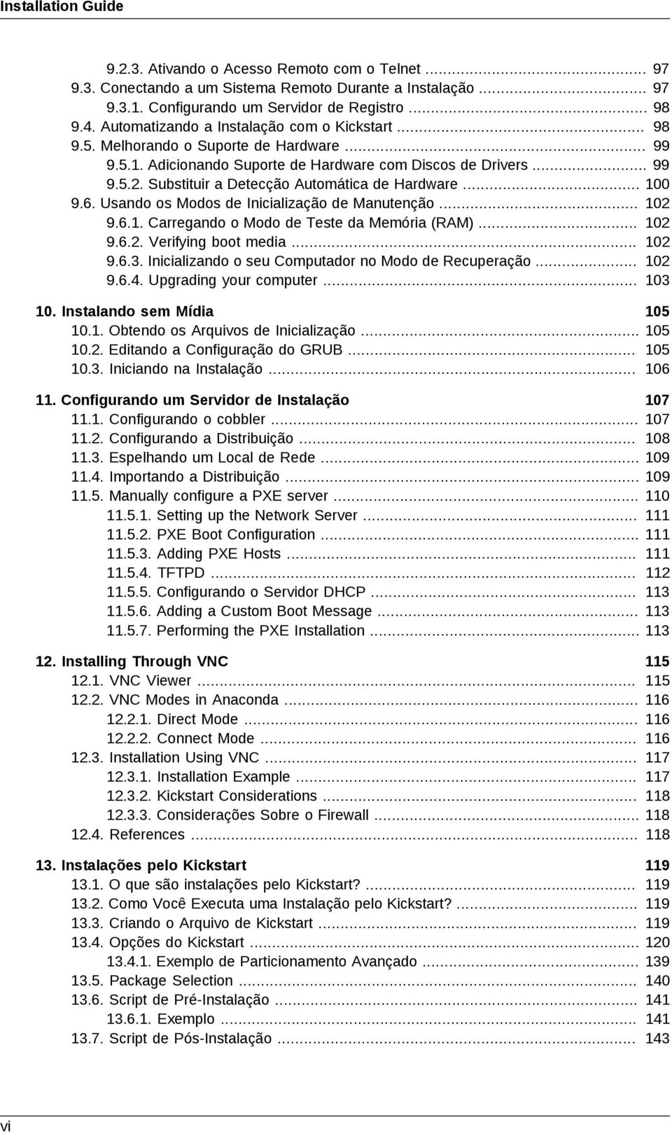 Substituir a Detecção Automática de Hardware... 100 9.6. Usando os Modos de Inicialização de Manutenção... 102 9.6.1. Carregando o Modo de Teste da Memória (RAM)... 102 9.6.2. Verifying boot media.