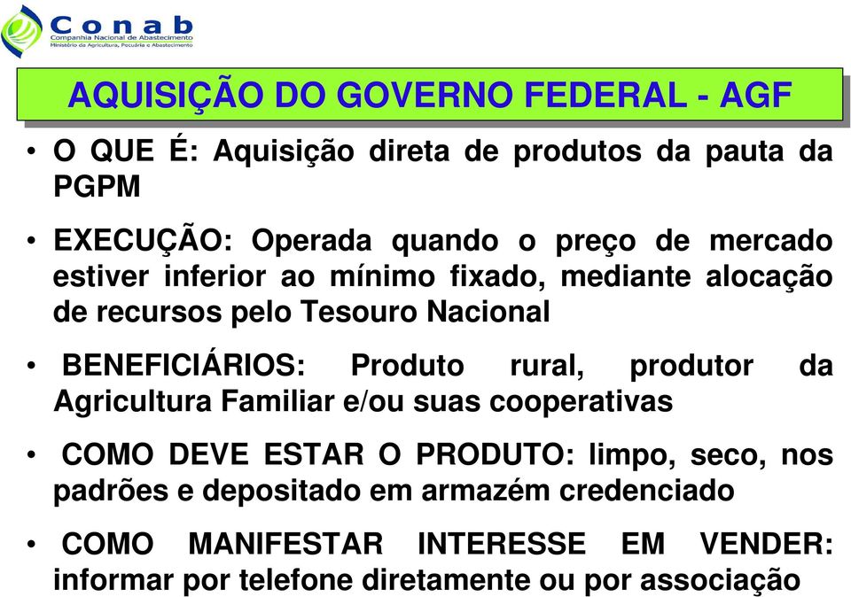 Produto rural, produtor da Agricultura Familiar e/ou suas cooperativas COMO DEVE ESTAR O PRODUTO: limpo, seco, nos