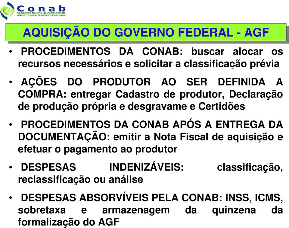 DA CONAB APÓS A ENTREGA DA DOCUMENTAÇÃO: emitir a Nota Fiscal de aquisição e efetuar o pagamento ao produtor DESPESAS INDENIZÁVEIS: