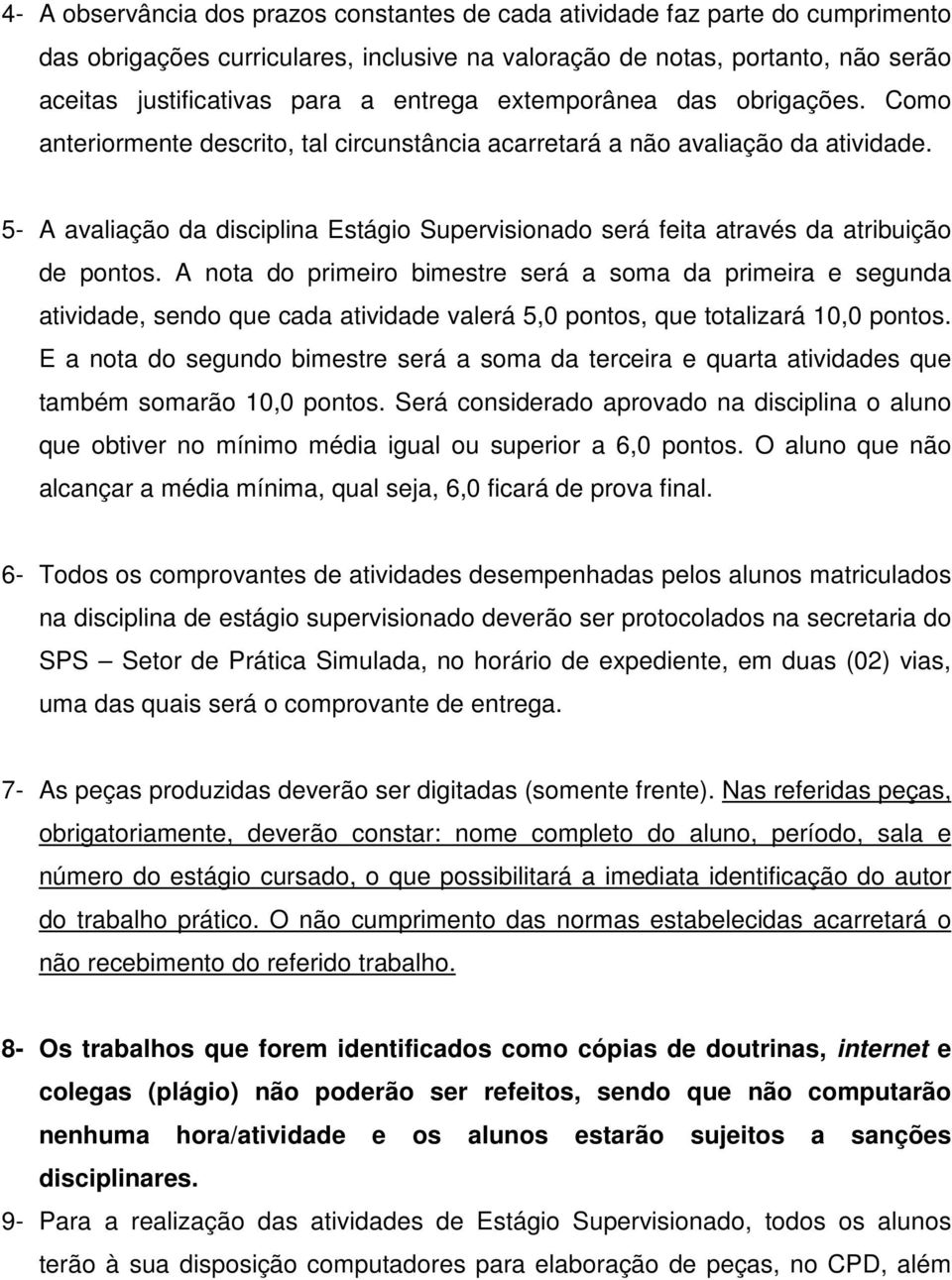 5- A avaliação da disciplina Estágio Supervisionado será feita através da atribuição de pontos.