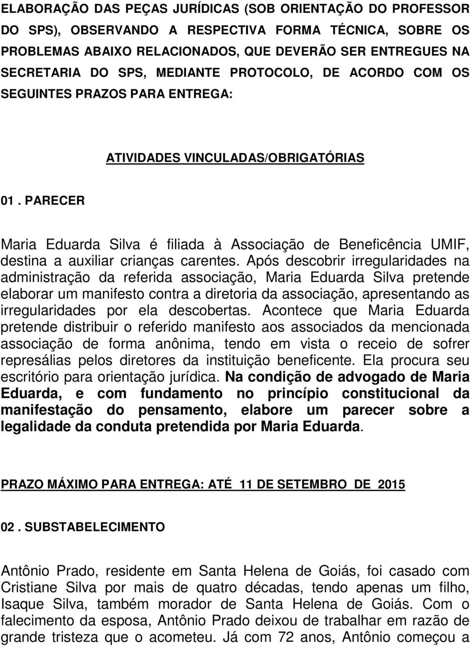 PARECER Maria Eduarda Silva é filiada à Associação de Beneficência UMIF, destina a auxiliar crianças carentes.