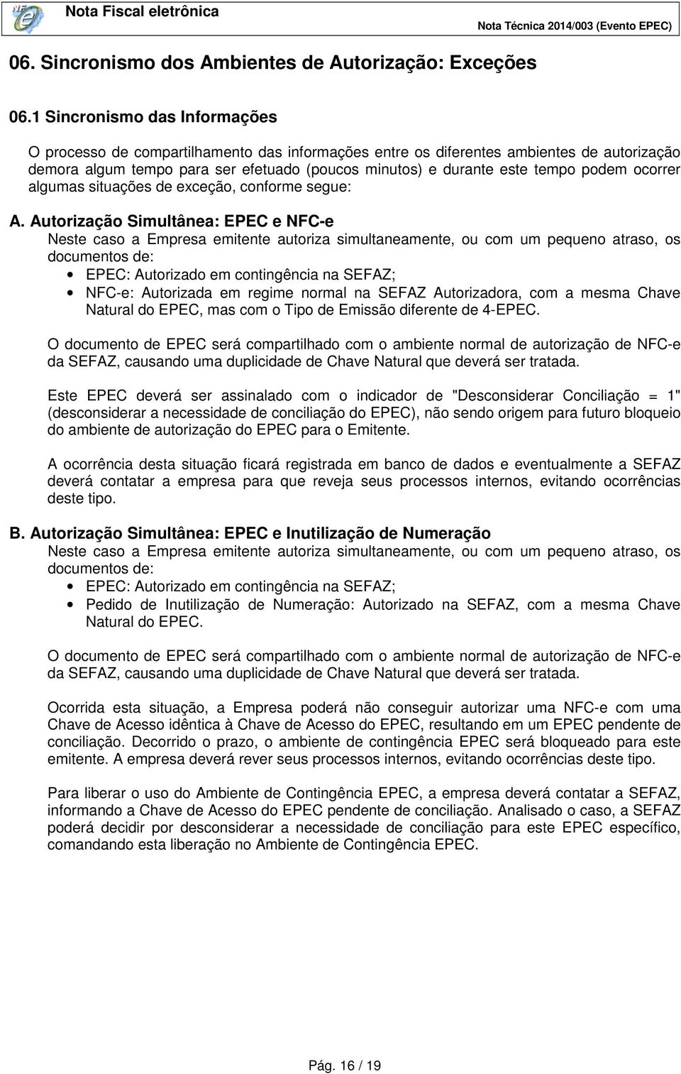 podem ocorrer algumas situações de exceção, conforme segue: A.