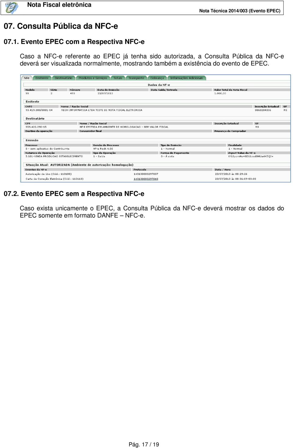 Pública da NFC-e deverá ser visualizada normalmente, mostrando também a existência do evento de EPEC. 07.