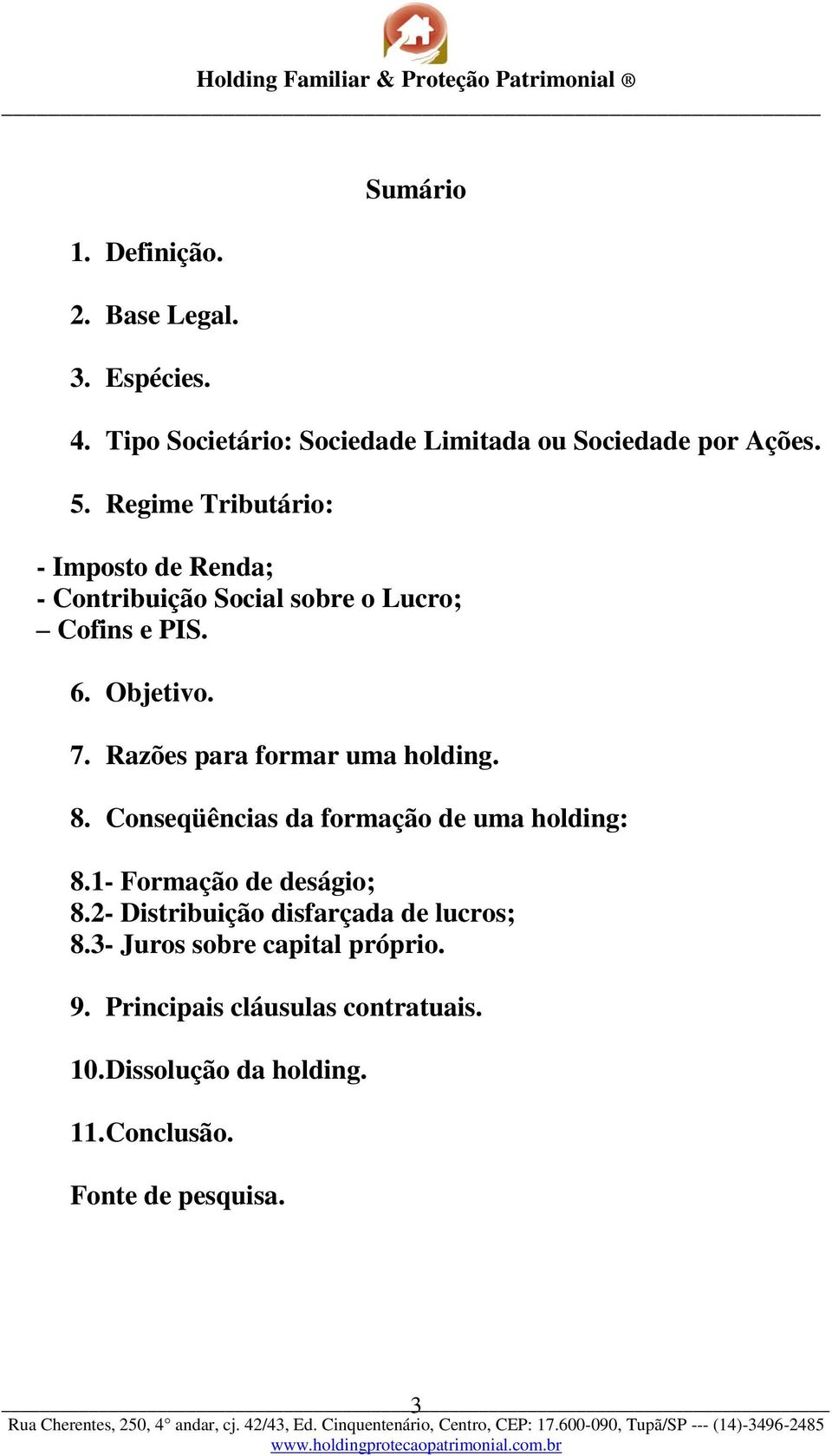 Razões para formar uma holding. 8. Conseqüências da formação de uma holding: 8.1- Formação de deságio; 8.