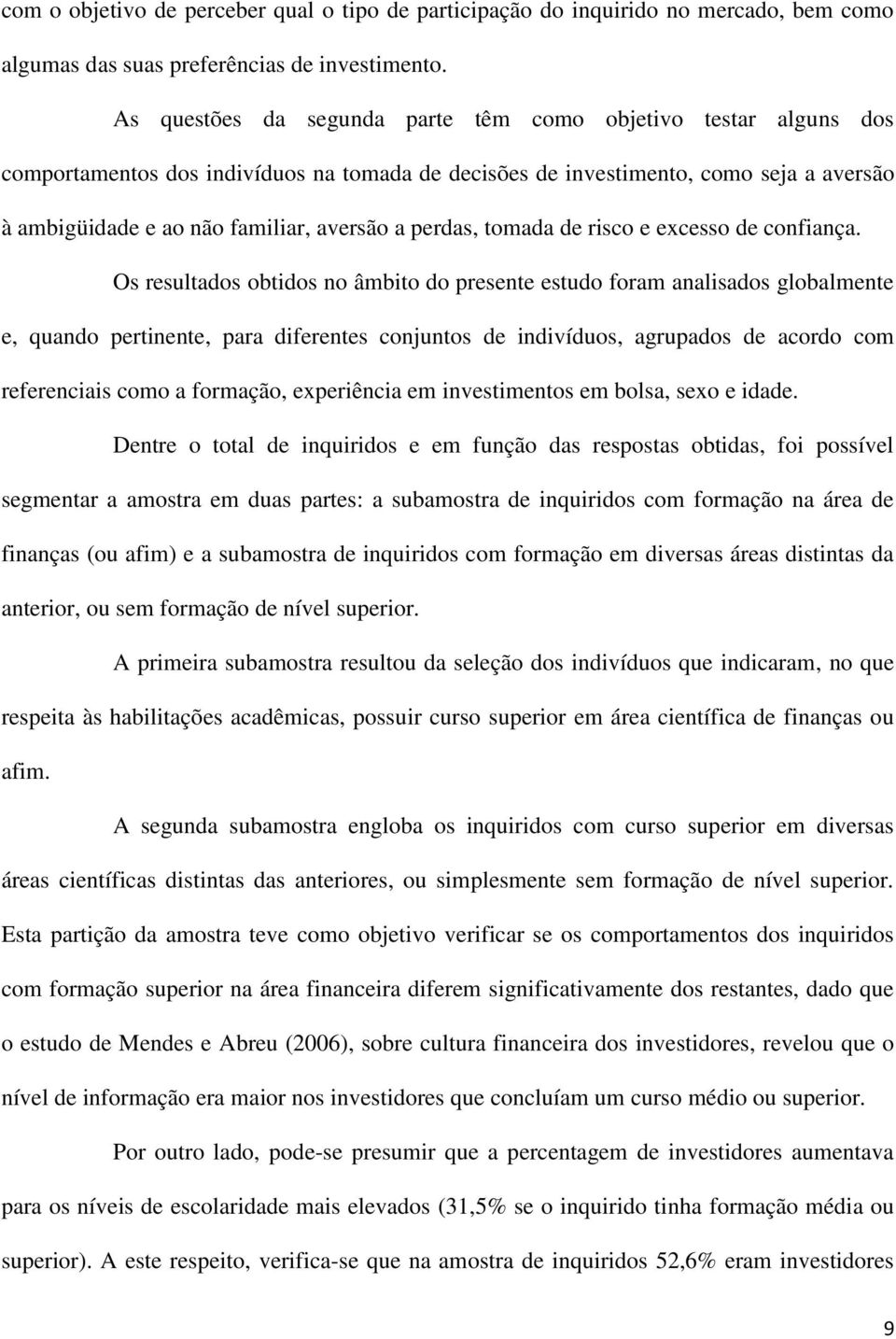 perdas, tomada de risco e excesso de confiança.