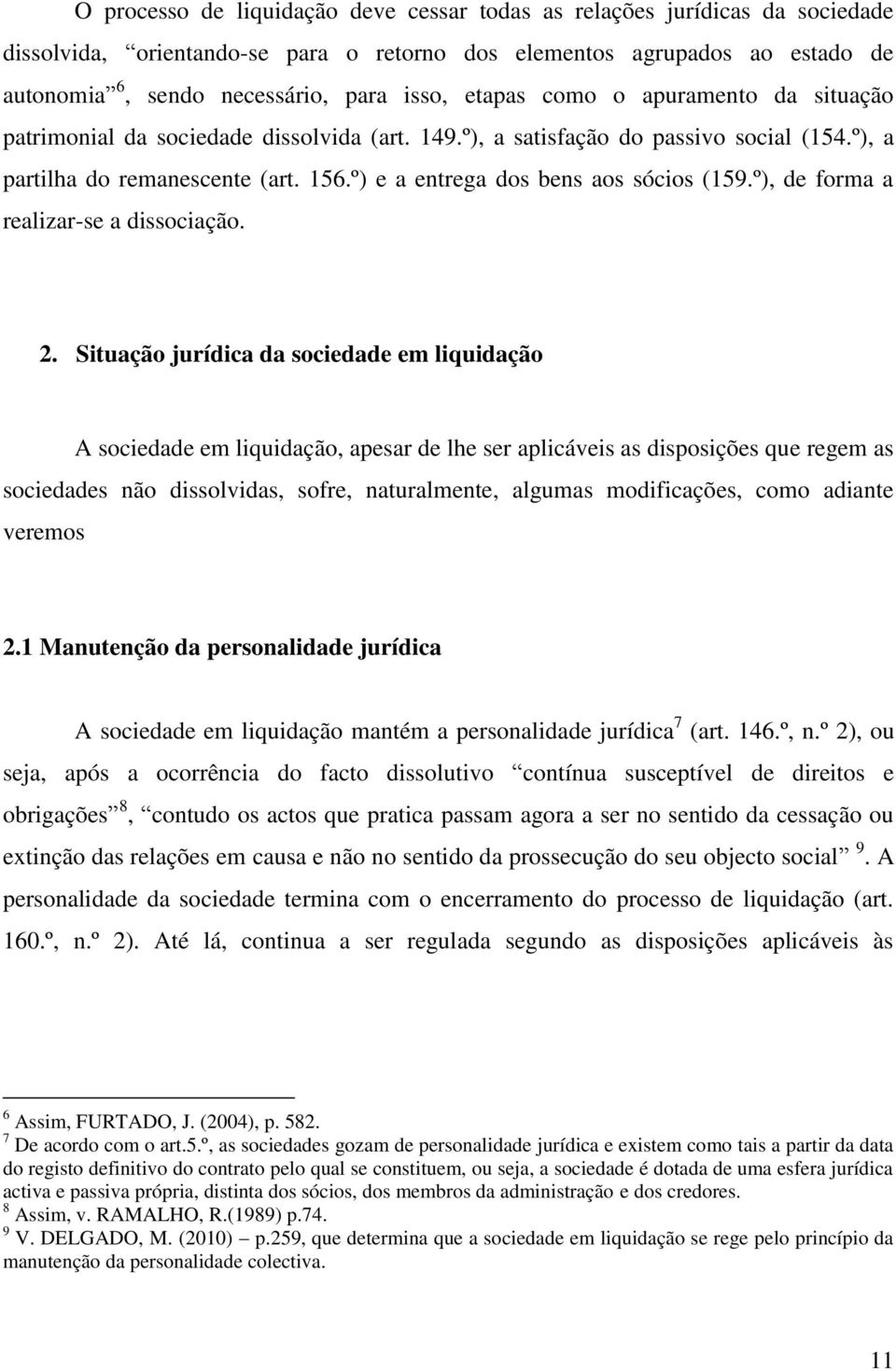 º) e a entrega dos bens aos sócios (159.º), de forma a realizar-se a dissociação. 2.