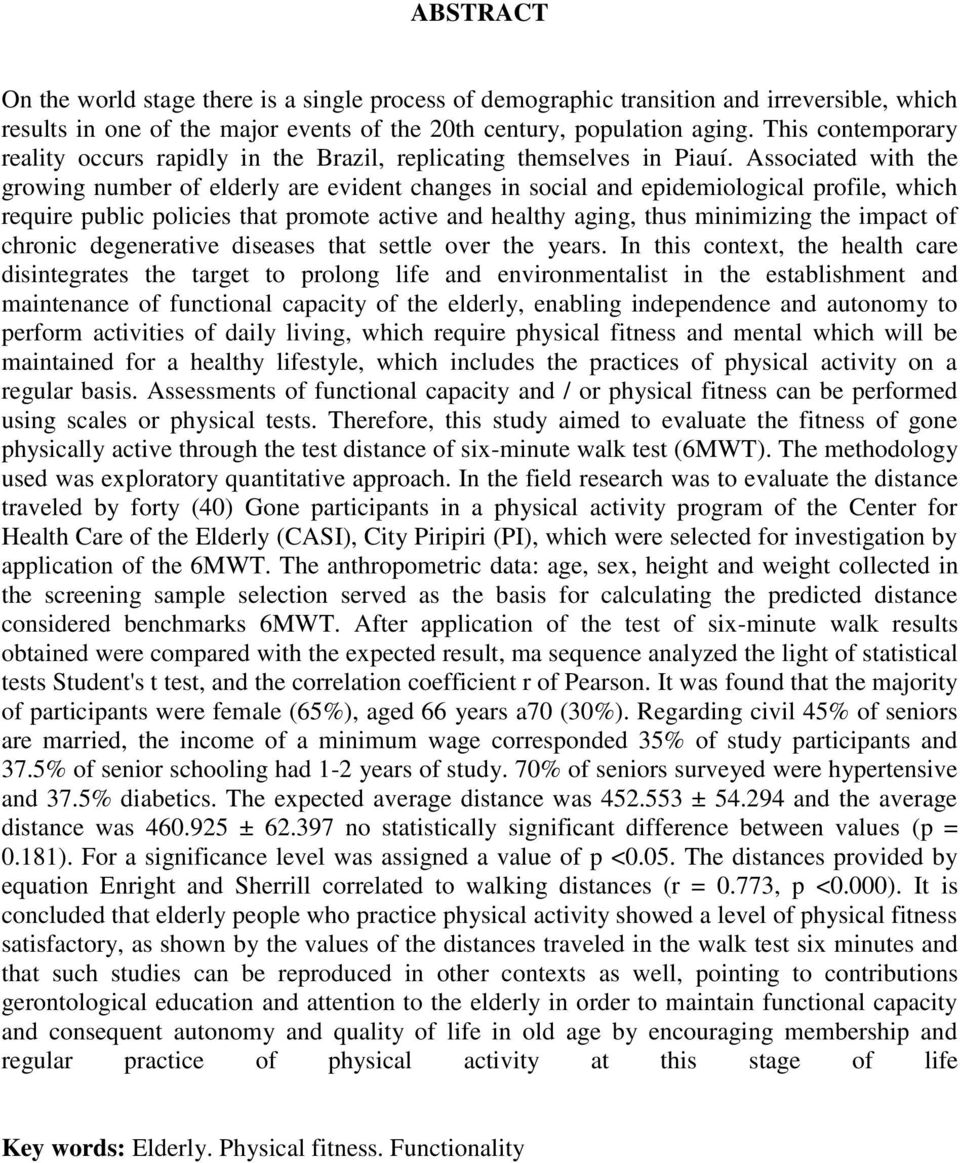 Associated with the growing number of elderly are evident changes in social and epidemiological profile, which require public policies that promote active and healthy aging, thus minimizing the