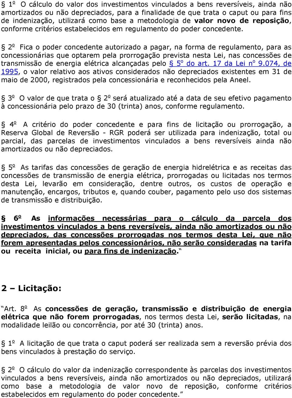 2 o Fica o poder concedente autorizado a pagar, na forma de regulamento, para as concessionárias que optarem pela prorrogação prevista nesta Lei, nas concessões de transmissão de energia elétrica