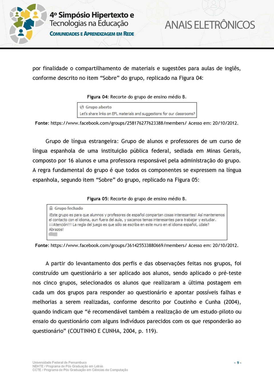 Grupo de língua estrangeira: Grupo de alunos e professores de um curso de língua espanhola de uma instituição pública federal, sediada em Minas Gerais, composto por 16 alunos e uma professora