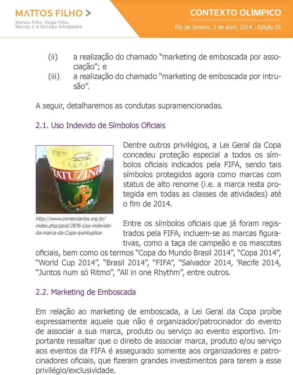 php/post/2876-uso-indevidoda-marca-da-copa-quintuplica- Dentre outros privilégios, a Lei Geral da Copa concedeu proteção especial a todos os símbolos oficiais indicados pela FIFA, sendo tais símbolos
