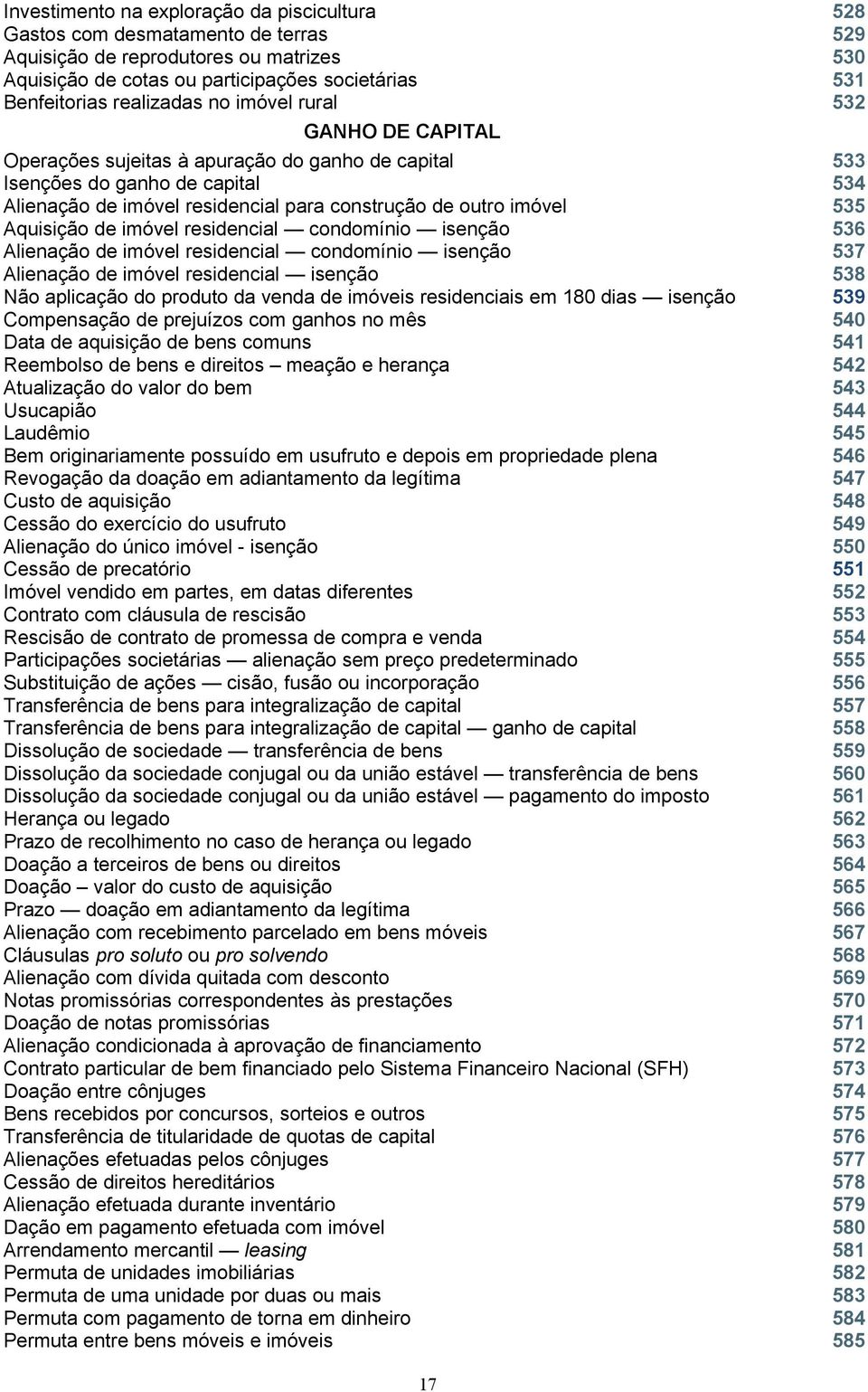 de imóvel residencial condomínio isenção 536 Alienação de imóvel residencial condomínio isenção 537 Alienação de imóvel residencial isenção Não aplicação do produto da venda de imóveis residenciais