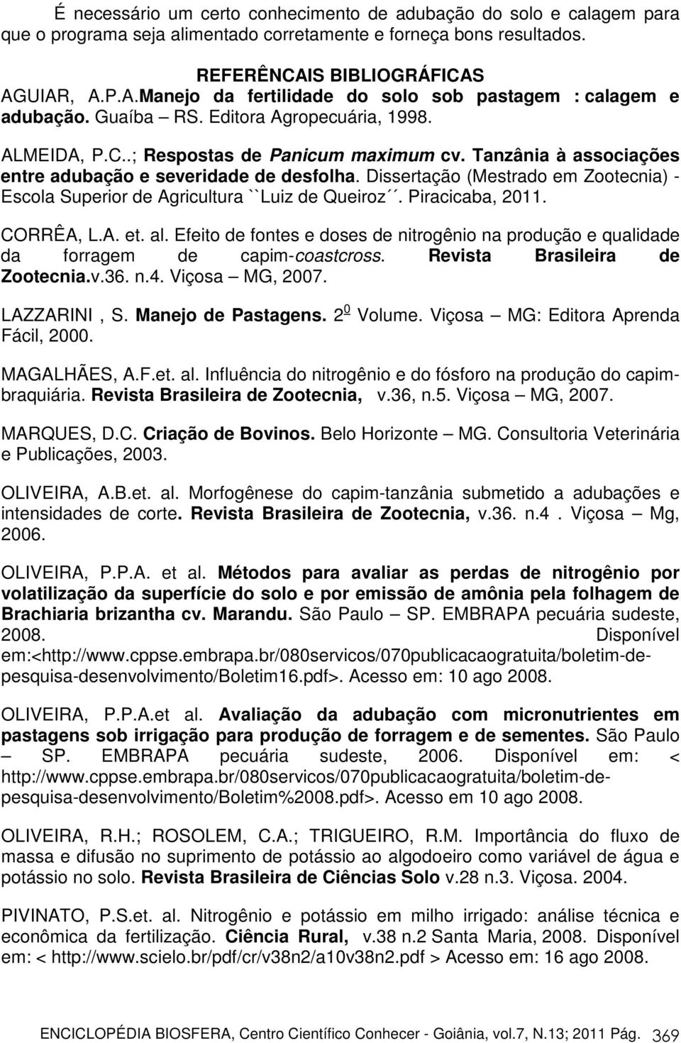 Tanzânia à associações entre adubação e severidade de desfolha. Dissertação (Mestrado em Zootecnia) - Escola Superior de Agricultura ``Luiz de Queiroz. Piracicaba, 2011. CORRÊA, L.A. et. al.