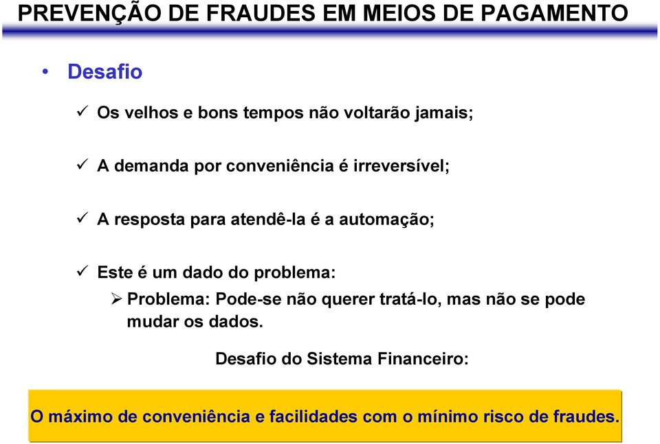 Problema: Pode-se não querer tratá-lo, mas não se pode mudar os dados.