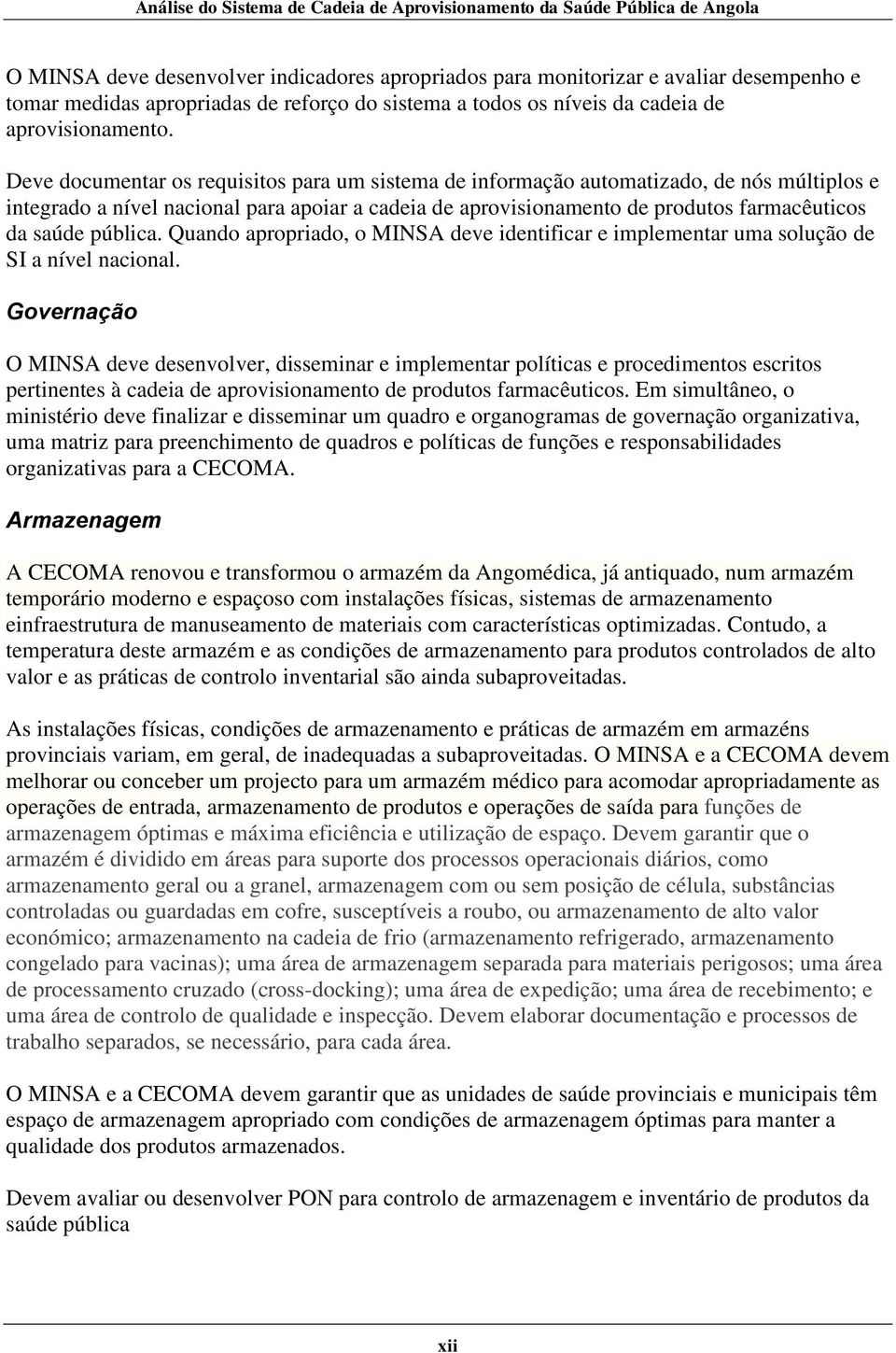 Deve documentar os requisitos para um sistema de informação automatizado, de nós múltiplos e integrado a nível nacional para apoiar a cadeia de aprovisionamento de produtos farmacêuticos da saúde