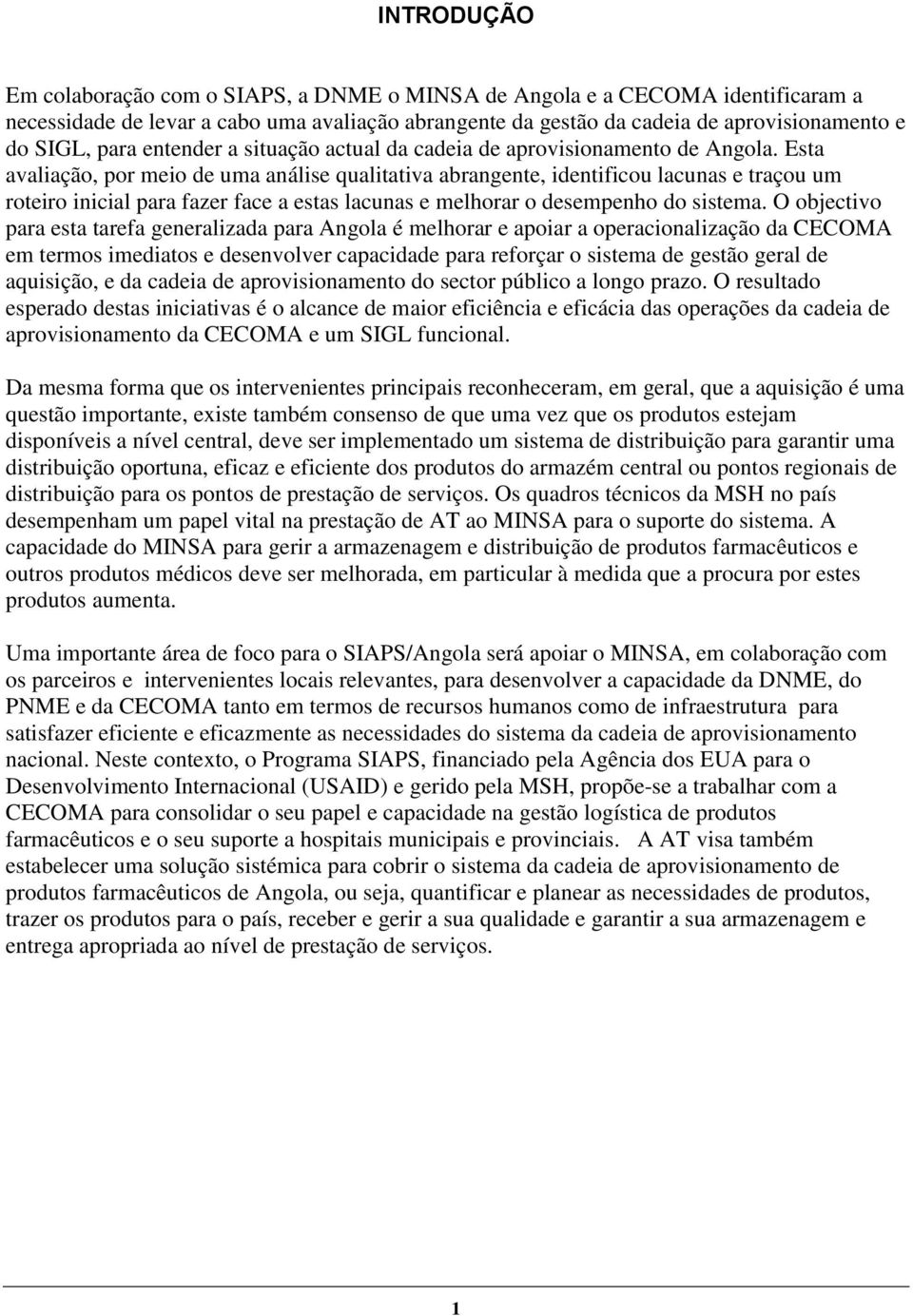 Esta avaliação, por meio de uma análise qualitativa abrangente, identificou lacunas e traçou um roteiro inicial para fazer face a estas lacunas e melhorar o desempenho do sistema.