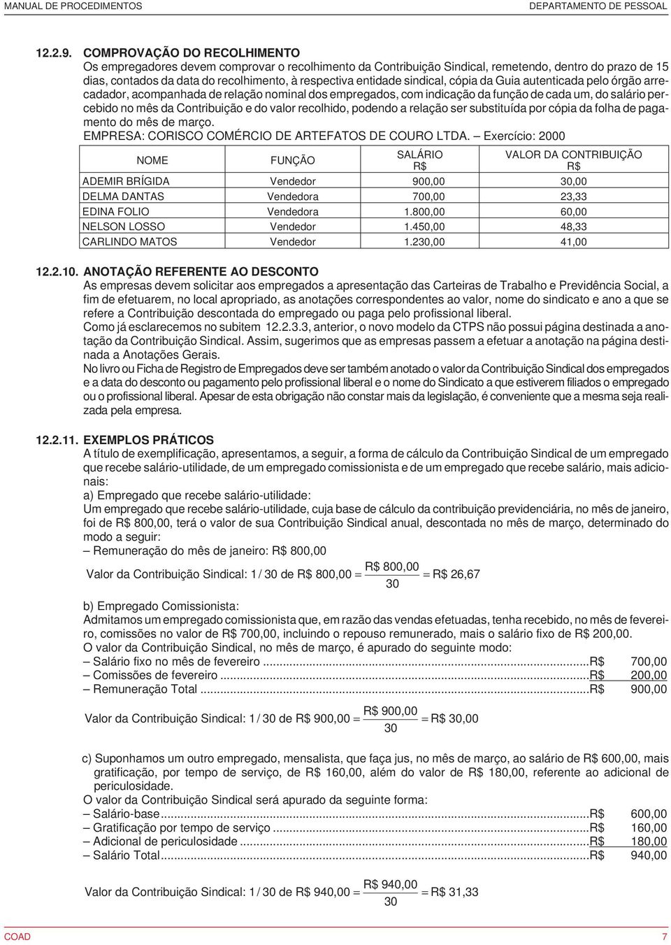 sindical, cópia da Guia autenticada pelo órgão arrecadador, acompanhada de relação nominal dos empregados, com indicação da função de cada um, do salário percebido no mês da Contribuição e do valor