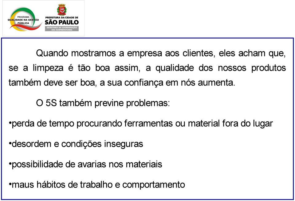 O 5S também previne problemas: perda de tempo procurando ferramentas ou material fora do lugar