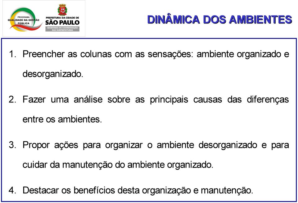 Fazer uma análise sobre as principais causas das diferenças entre os ambientes. 3.