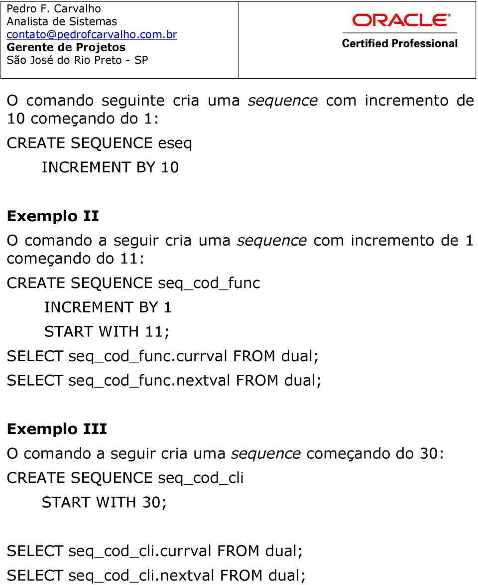 11; SELECT seq_cod_func.currval FROM dual; SELECT seq_cod_func.