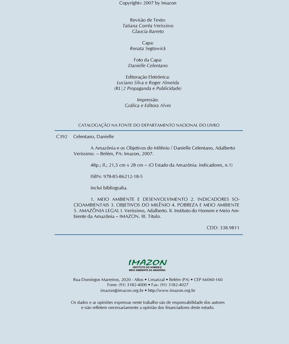Adalberto Veríssimo. Belém, PA: Imazon, 2007. 48p.; il.; 21,5 cm x 28 cm (O Estado da Amazônia: indicadores, n.1) ISBN: 978-85-86212-18-5 Inclui bibliografia. 1. MEIO AMBIENTE E DESENVOLVIMENTO 2.