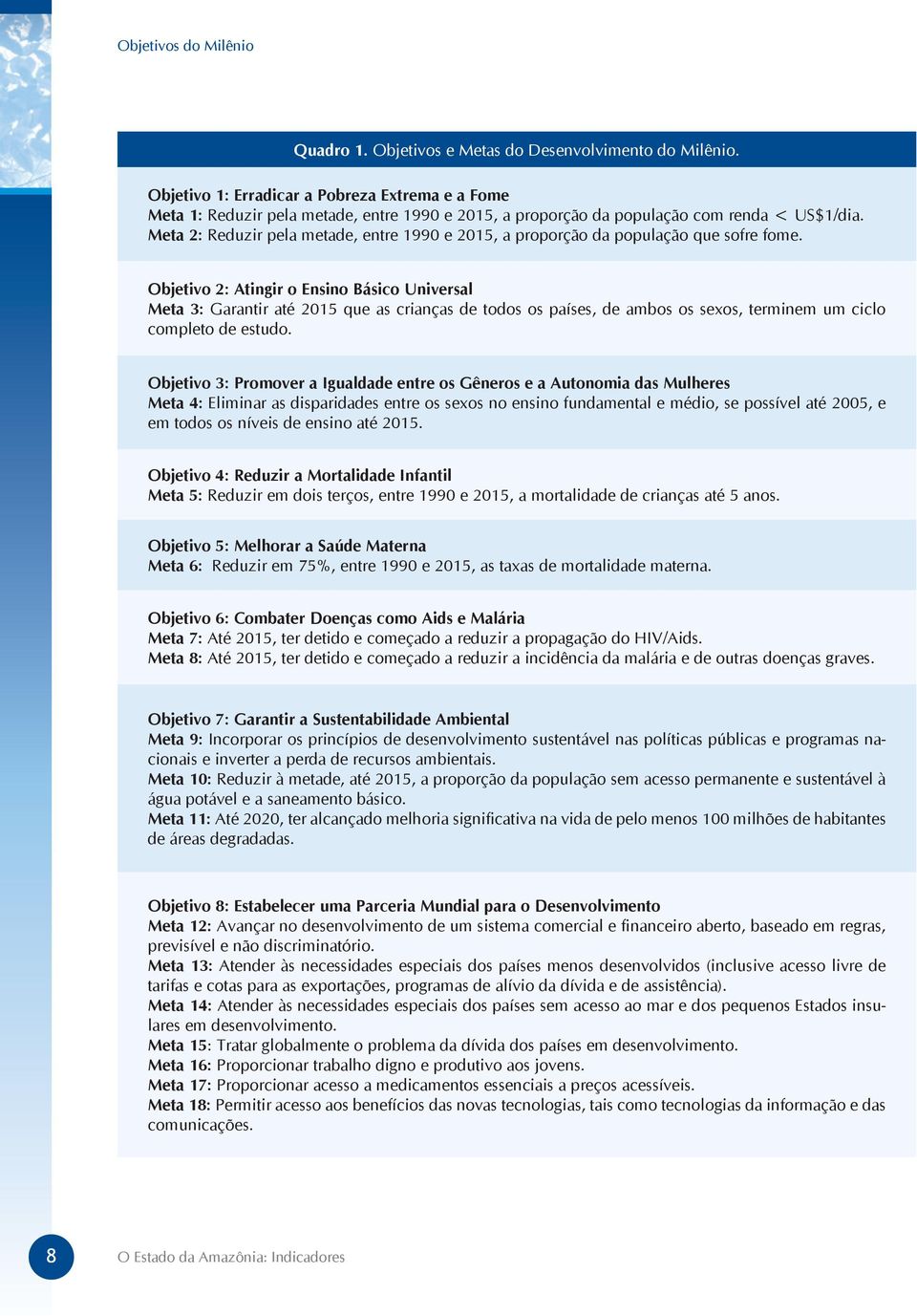 Meta 2: Reduzir pela metade, entre 1990 e 2015, a proporção da população que sofre fome.